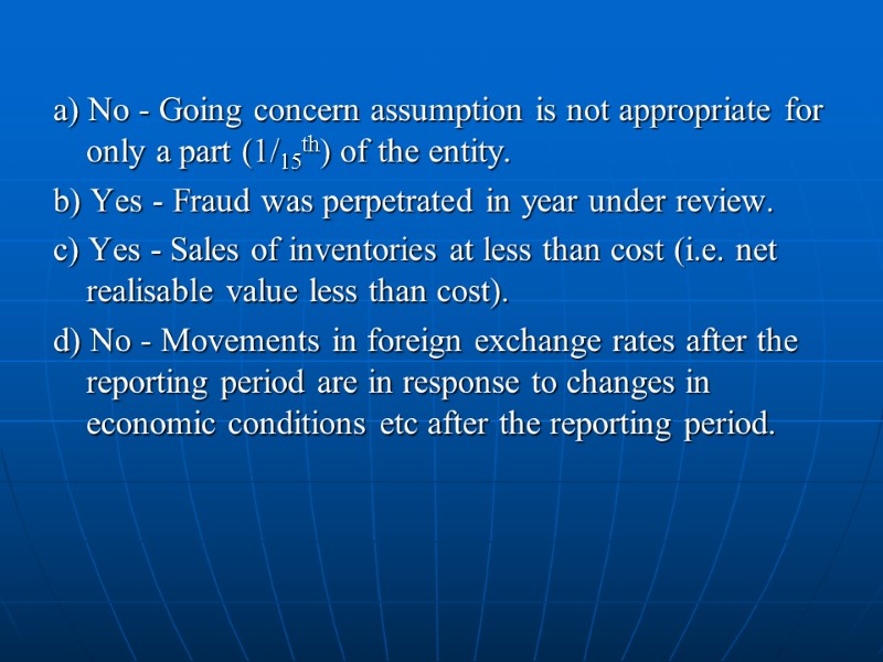 a) No - Going concern assumption is not appropriate for only a part (1/15th)